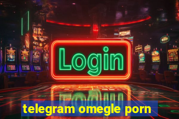 telegram omegle porn